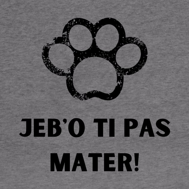 jebo ti pas mater by ZdravieTees